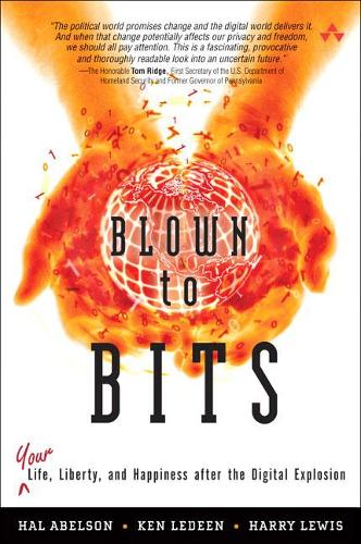 Blown to Bits: Your Life, Liberty, and Happiness After the Digital Explosion (Hardback)