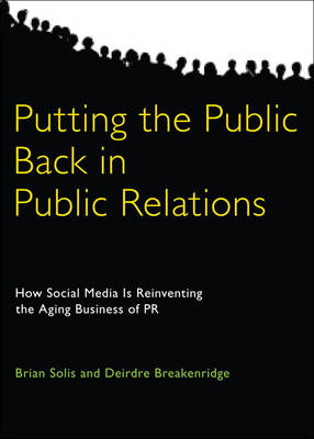 Cover Putting the Public Back in Public Relations: How Social Media Is Reinventing the Aging Business of PR