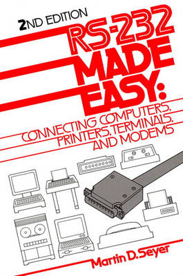 RS-232 Made Easy: Connecting Computers, Printers, Terminals, and Modems (Paperback)