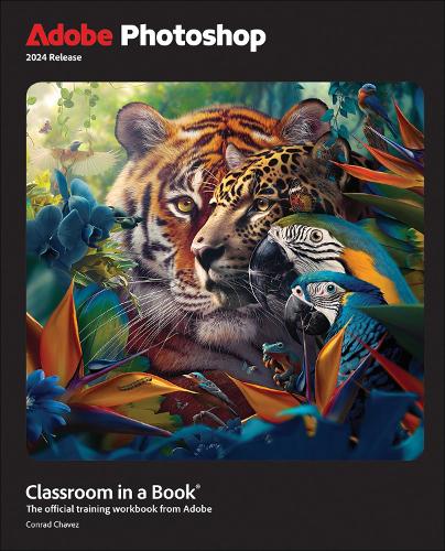 Adobe Photoshop Classroom in a Book 2024 Release by Conrad Chavez