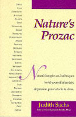 Nature's Prozac: Harness the Amazing Healing Power of All Natural Therapies and Techniques to Rid Yourself of Anxiety, Depression, Panic Attacks and Stress (Paperback)