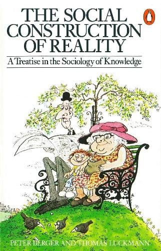 The Social Construction of Reality: A Treatise in the Sociology of Knowledge (Paperback)