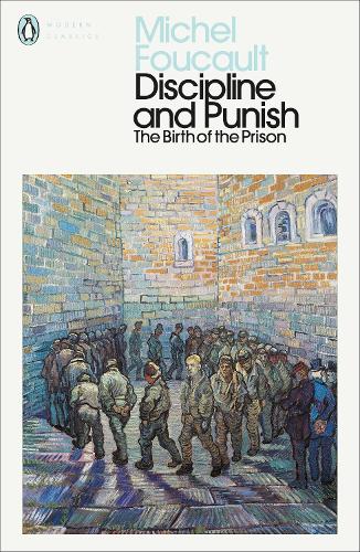 Discipline and Punish: The Birth of the Prison (Paperback)
