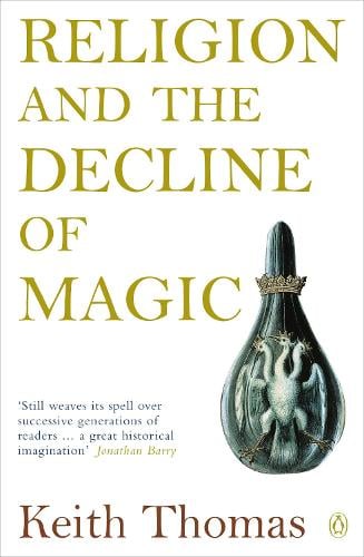 Religion and the Decline of Magic: Studies in Popular Beliefs in Sixteenth and Seventeenth-Century England (Paperback)