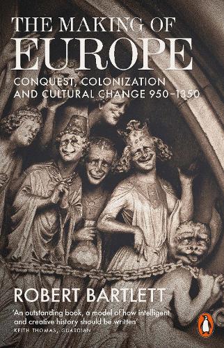 The Making of Europe: Conquest, Colonization and Cultural Change 950 - 1350 (Paperback)