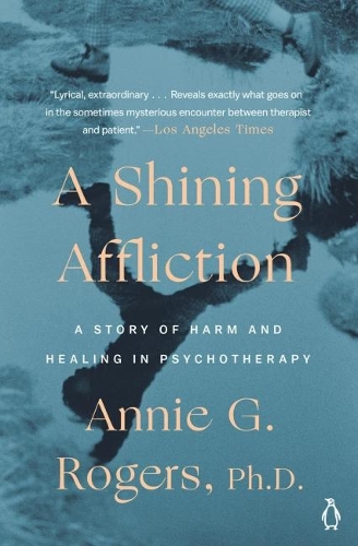 Shining Affliction: A Story of Harm and Healing in Psychotherapy (Paperback)