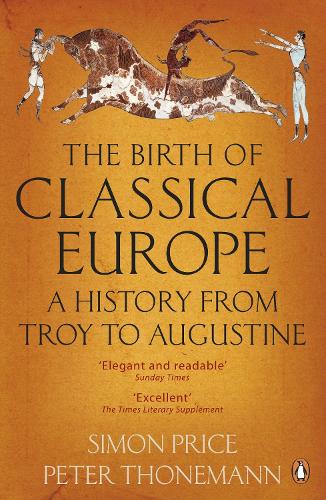 The Birth of Classical Europe: A History from Troy to Augustine (Paperback)