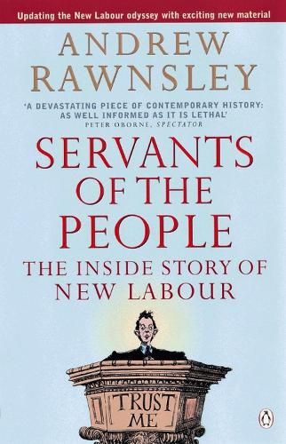 Servants of the People: The Inside Story of New Labour (Paperback)