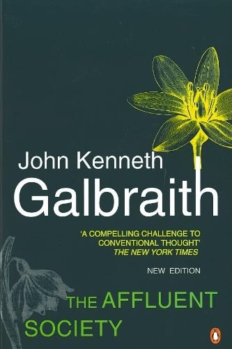 The Affluent Society - John Kenneth Galbraith