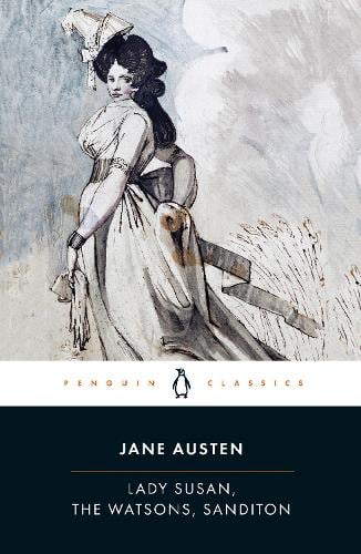 Lady Susan, the Watsons, Sanditon - Jane Austen