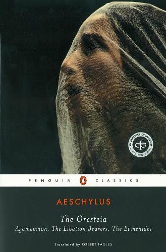 The Oresteia: Agamemnon, The Libation Bearers, The Eumenides (Paperback)