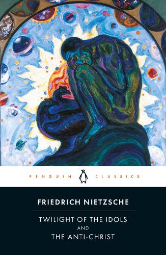 Twilight of Idols and Anti-Christ - Friedrich Nietzsche
