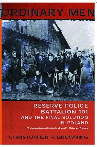 Ordinary Men: Reserve Police Battalion 11 and the Final Solution in Poland (Paperback)