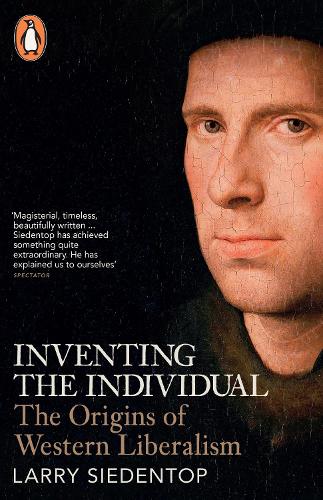 Inventing the Individual: The Origins of Western Liberalism (Paperback)