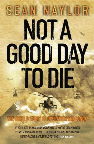 Not a Good Day to Die: The Untold Story of Operation Anaconda (Paperback)