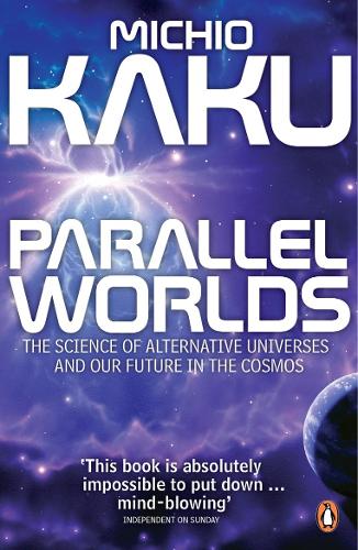 Parallel Worlds: The Science of Alternative Universes and Our Future in the Cosmos (Paperback)