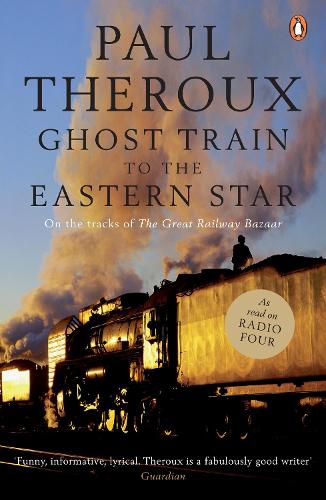 Ghost Train to the Eastern Star: On the tracks of 'The Great Railway Bazaar' (Paperback)