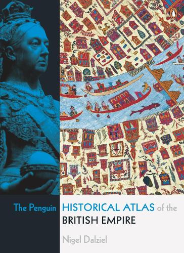 The Penguin Historical Atlas of the British Empire - Nigel Dalziel