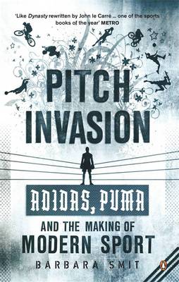 Pitch Invasion: "Adidas", "Puma" and the Making of Modern Sport (Paperback)