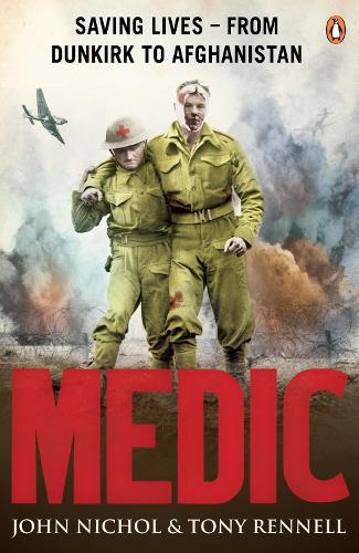 Medic: Saving Lives - From Dunkirk to Afghanistan (Paperback)