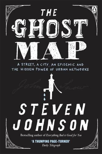 The Ghost Map: A Street, an Epidemic and the Hidden Power of Urban Networks. (Paperback)