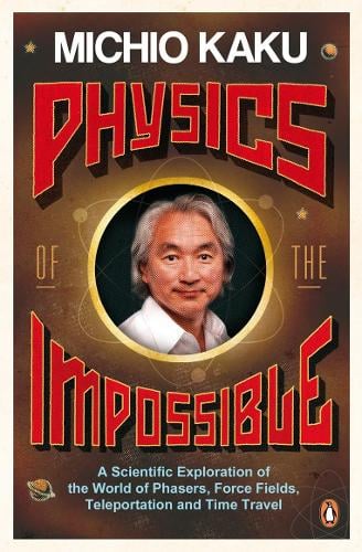 Cover of Physics of the Impossible: A Scientific Exploration of the World of Phasers, Force Fields, Teleportation and Time Travel