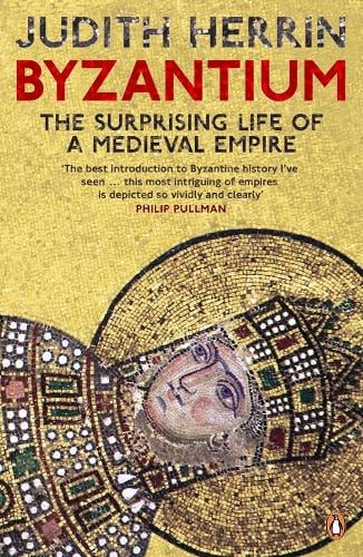 Byzantium: The Surprising Life of a Medieval Empire (Paperback)