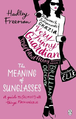 The Meaning of Sunglasses: A Guide to (Almost) All Things Fashionable (Paperback)