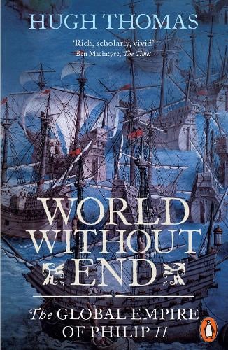 World Without End: The Global Empire of Philip II (Paperback)