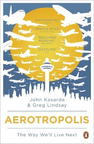 Aerotropolis: The Way We'll Live Next (Paperback)