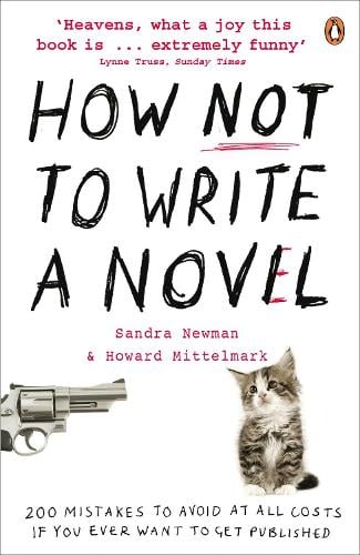 How NOT to Write a Novel: 200 Mistakes to avoid at All Costs if You Ever Want to Get Published (Paperback)