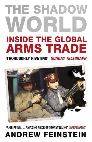 The Shadow World: Inside the Global Arms Trade (Paperback)