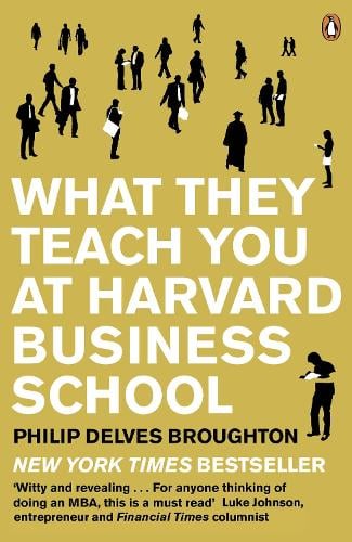 What They Teach You at Harvard Business School: The Internationally-Bestselling Business Classic (Paperback)