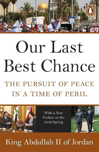 Our Last Best Chance - King Abdullah II of Jordan