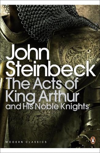 The Acts of King Arthur and his Noble Knights - Mr John Steinbeck