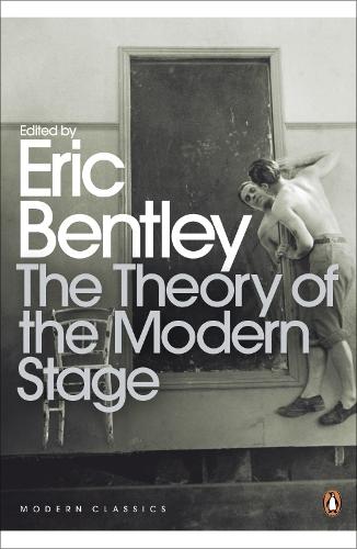 The Theory of the Modern Stage - Eric Bentley