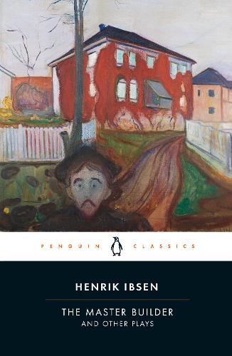 The Master Builder and Other Plays - Henrik Ibsen