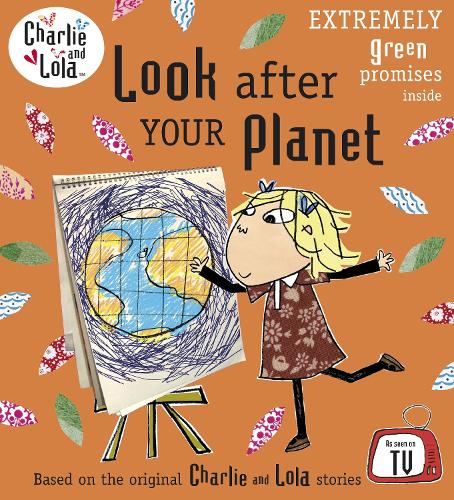 Charlie and Lola: Look After Your Planet - Charlie and Lola (Paperback)