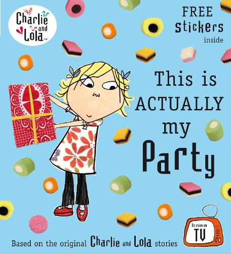 Charlie and Lola: This is Actually My Party - Charlie and Lola (Paperback)