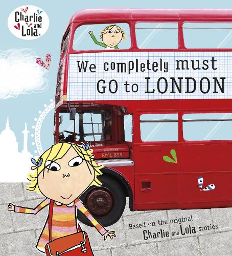 Charlie and Lola: We Completely Must Go to London - Charlie and Lola (Paperback)