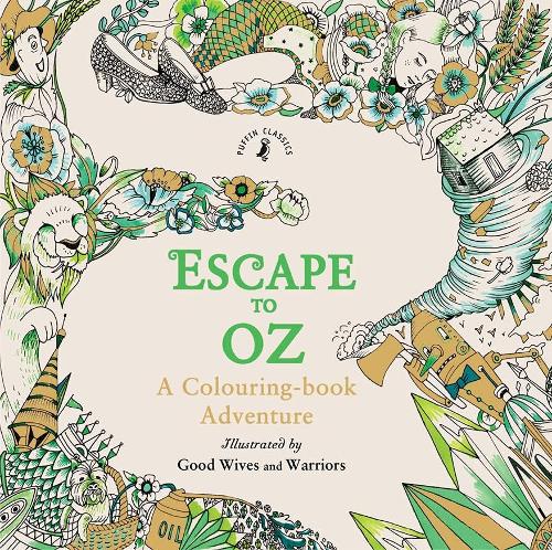 Download Escape To Oz A Colouring Book Adventure By Good Wives And Warriors Waterstones