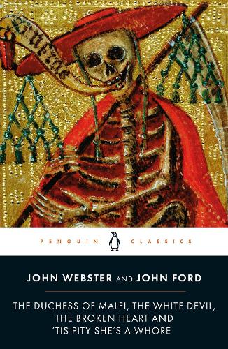 The Duchess of Malfi, The White Devil, The Broken Heart and 'Tis Pity She's a Whore (Paperback)