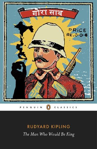 The Man Who Would Be King: Selected Stories of Rudyard Kipling - Rudyard Kipling