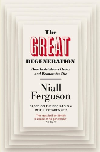 The Great Degeneration: How Institutions Decay and Economies Die (Paperback)