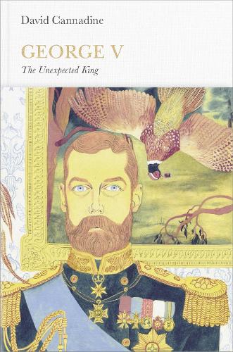 George V (Penguin Monarchs): The Unexpected King - Penguin Monarchs (Hardback)