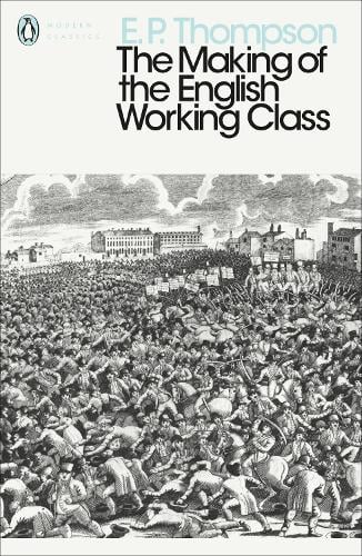 The Making of the English Working Class - Penguin Modern Classics (Paperback)