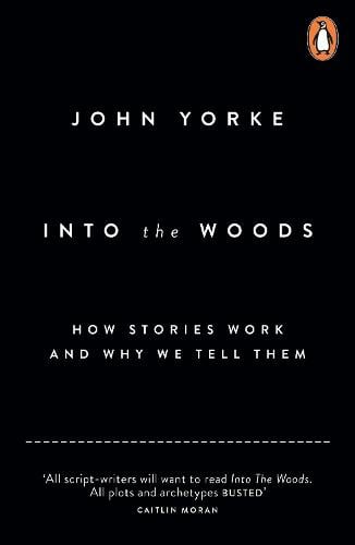 Into The Woods: How Stories Work and Why We Tell Them (Paperback)