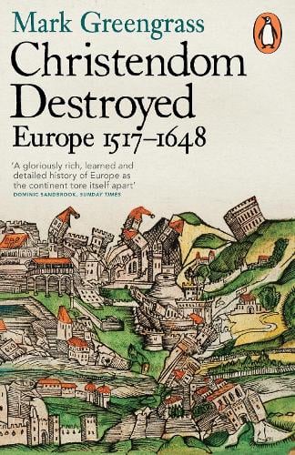 Christendom Destroyed: Europe 1517-1648 (Paperback)