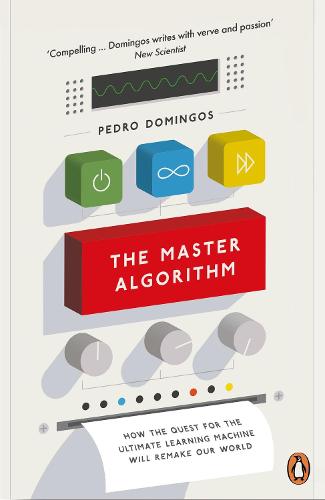 The Master Algorithm: How the Quest for the Ultimate Learning Machine Will Remake Our World (Paperback)