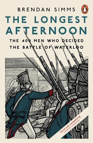 The Longest Afternoon: The 400 Men Who Decided the Battle of Waterloo (Paperback)
